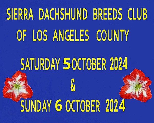 Sierra Dachshund Breeds  Club 0f L.A.  October 5 & 6  2024
