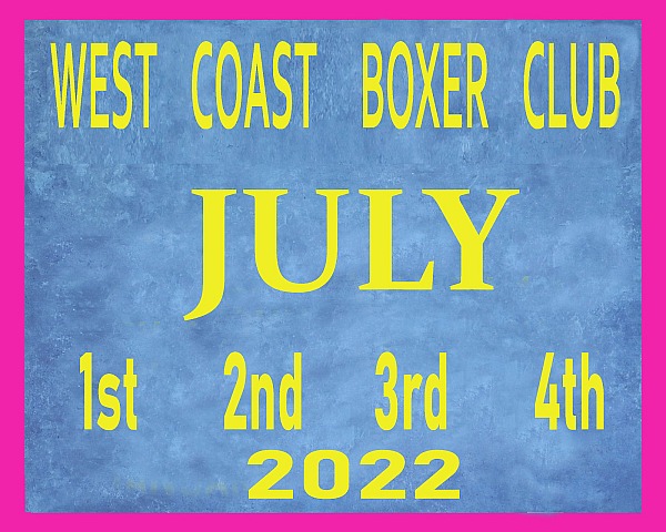 WEST  COAST  BOXER  CLUB  - JULY 1st, 2nd, 3rd, 4th  2022