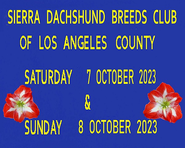Sierra Dachshund Breeds  Club 0f L.A.  October 7 & 8  2023